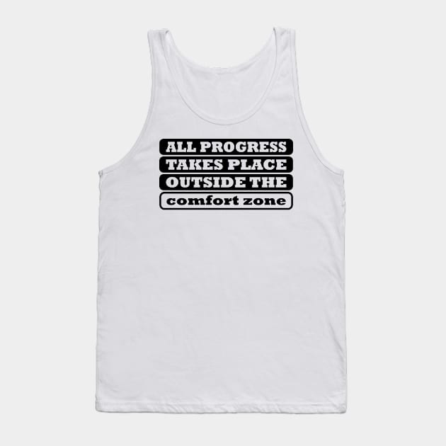 All Progress Takes Place Outside The Comfort Zone Tank Top by RockyDesigns